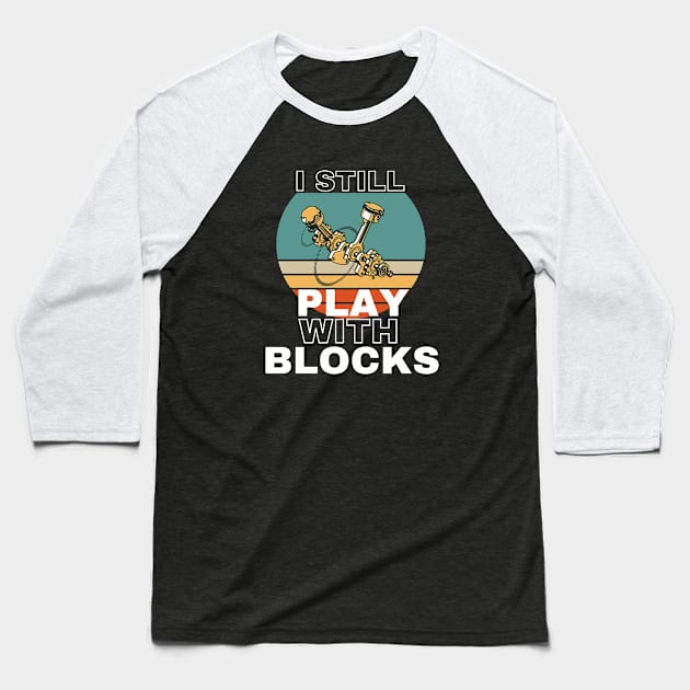 I Still Play With Blocks Baseball T-Shirt by Ranawat Shop